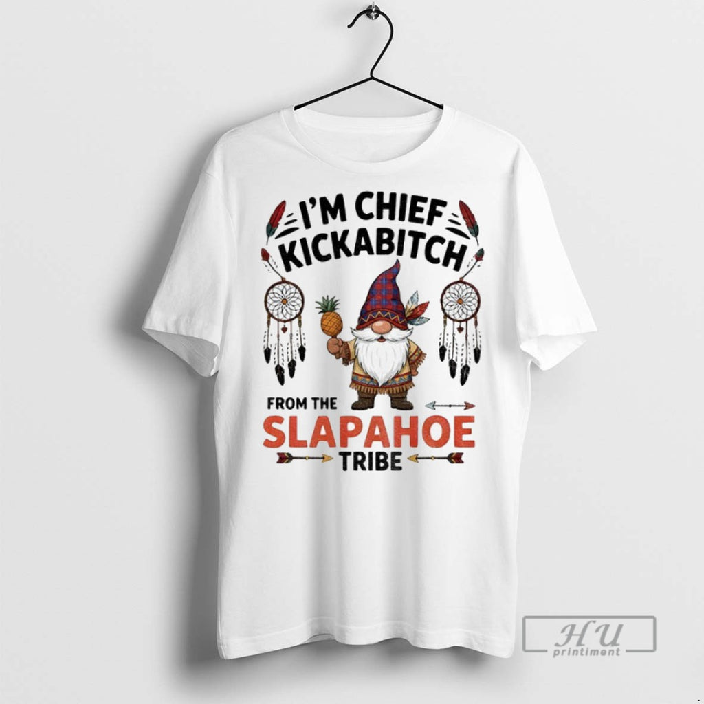 Officials Gnome Im Chief Kickabitch From The Slapahoe Tribe Native T Shirt Sweatshirt Hoodies