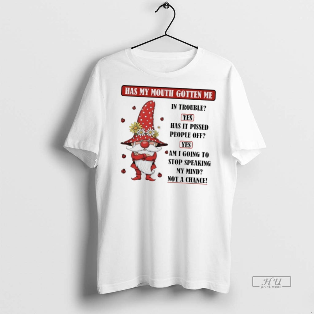 Officials Gnome Has My Mouth Gotten Me In Trouble Yes Has It Pissed People Off