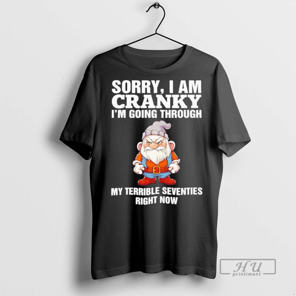 Officials Gnome Sorry I Am Cranky Im Going Through T Shirts Sweatshirt Hoodies