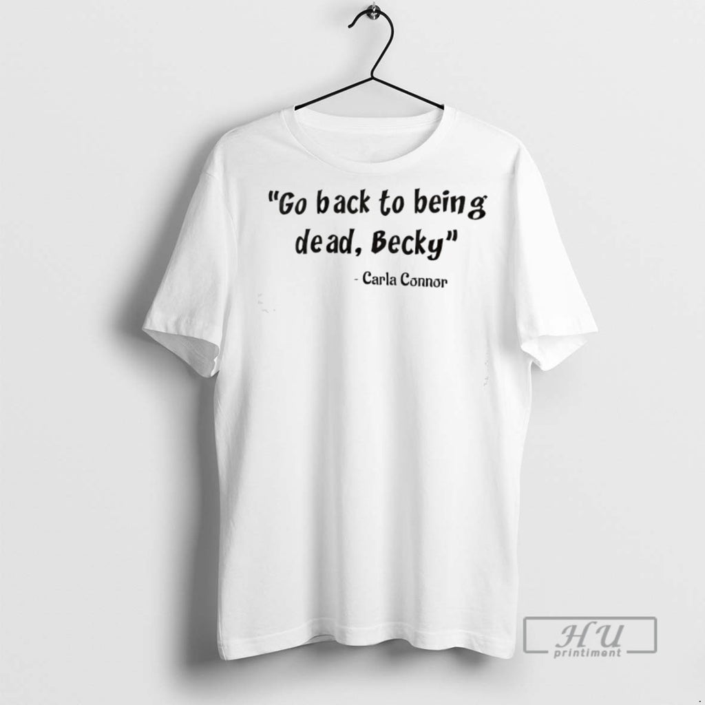 Officials Go Back To Being Dead Becky Carla Connor T Shirt