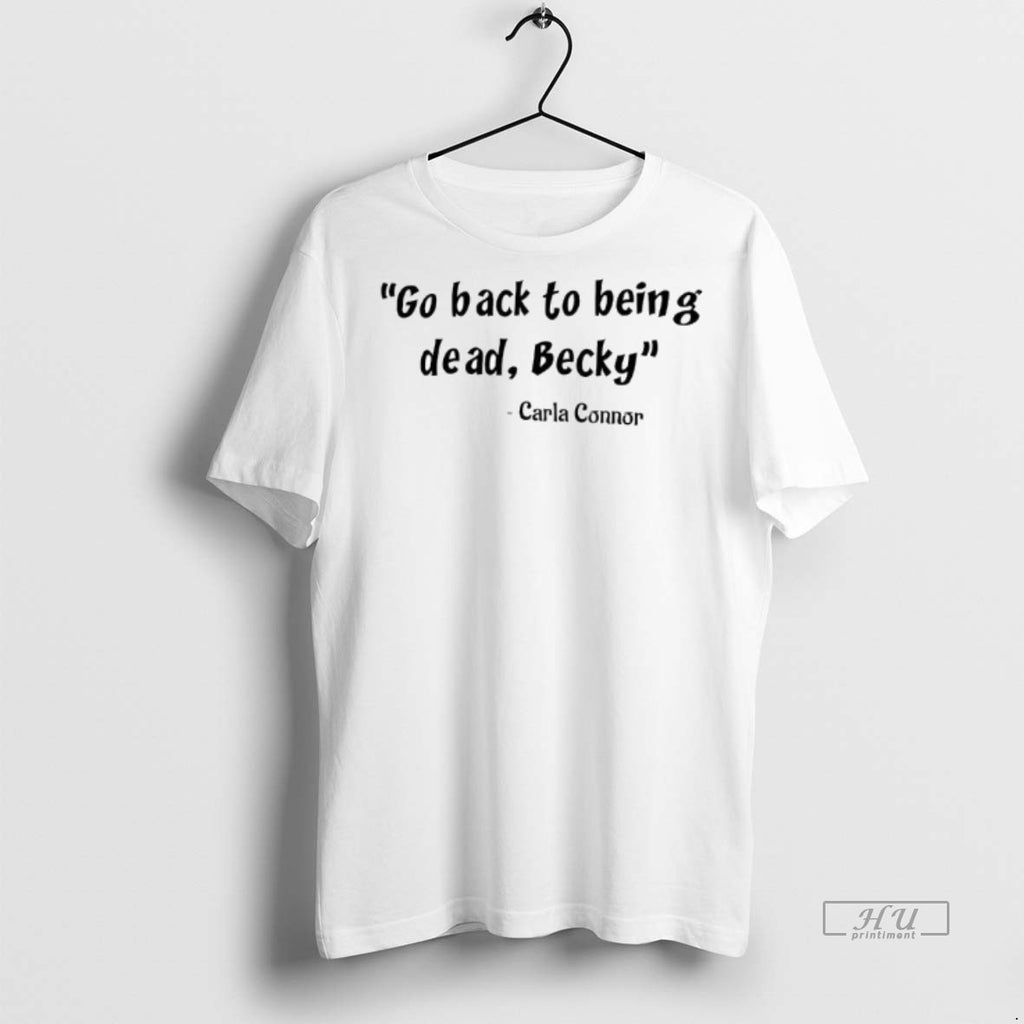 Officials Go Back To Being Dead Becky Carla Connor Said Shirt Sweater