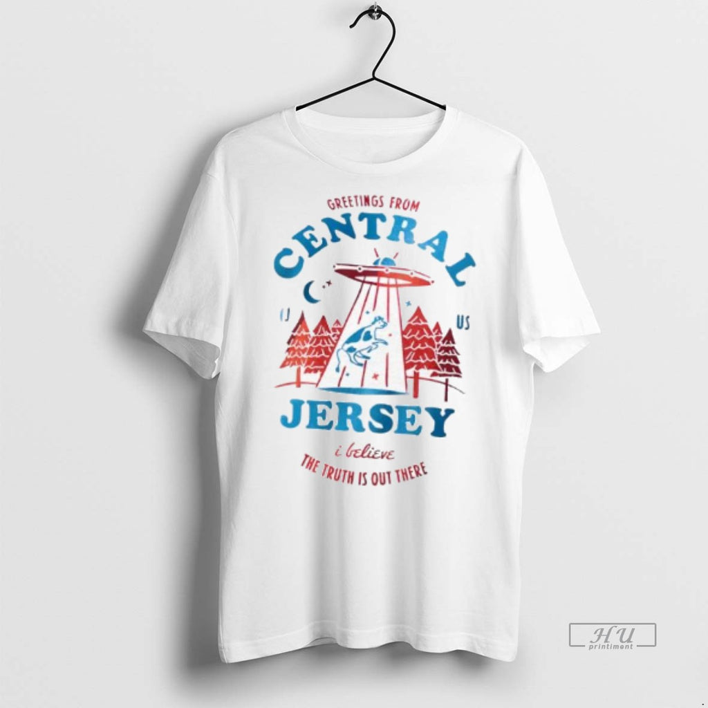 Officials Greetings From Central Jersey I Believe The Truth Is Out There Tee Shirt Sweater