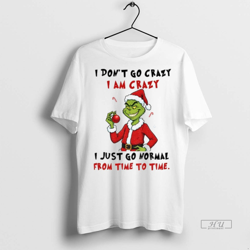 Officials Grinch I Dont Go Crazy I Am Crazy I Just Go Normal From Time