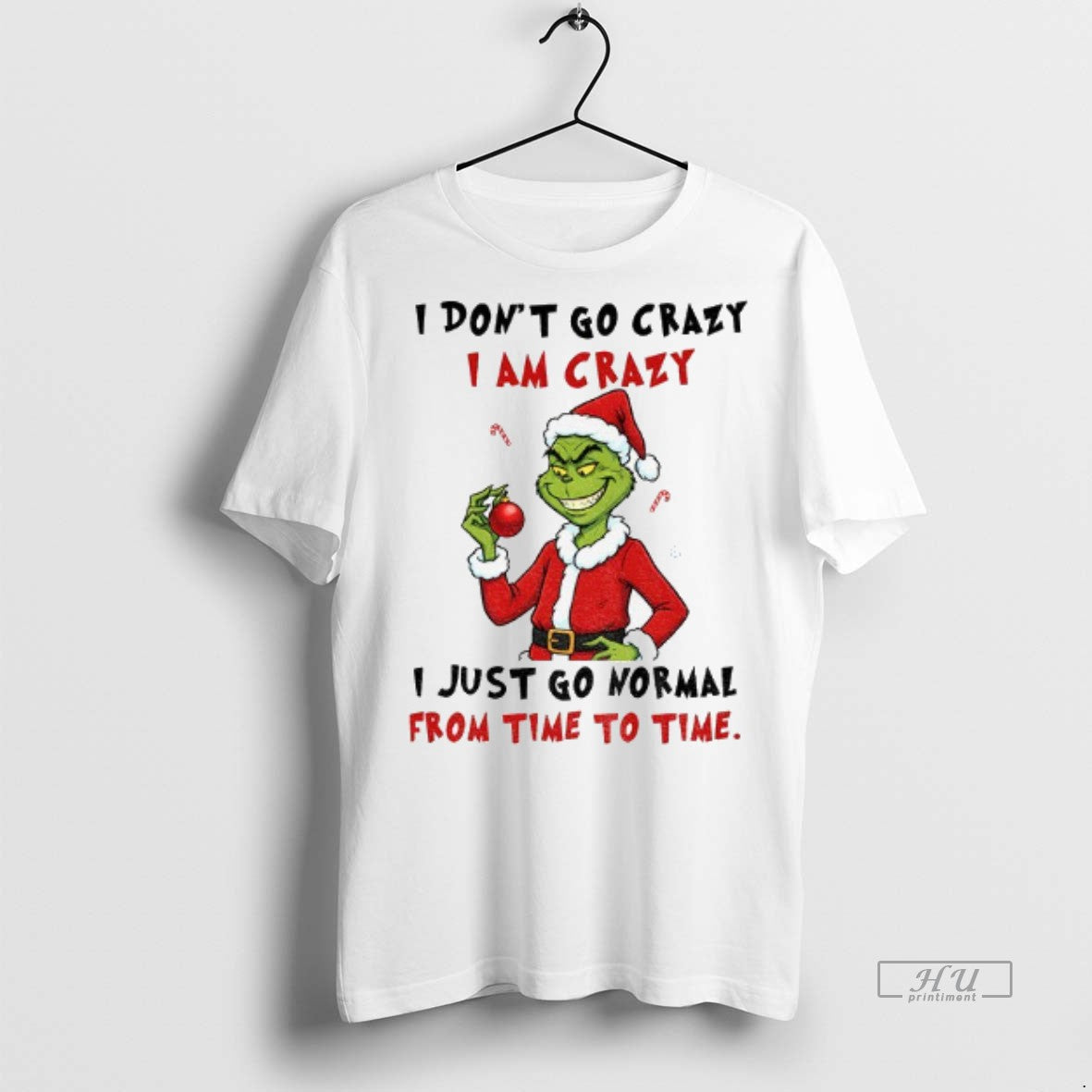 Officials Grinch I Dont Go Crazy I Am Crazy I Just Go Normal From Time