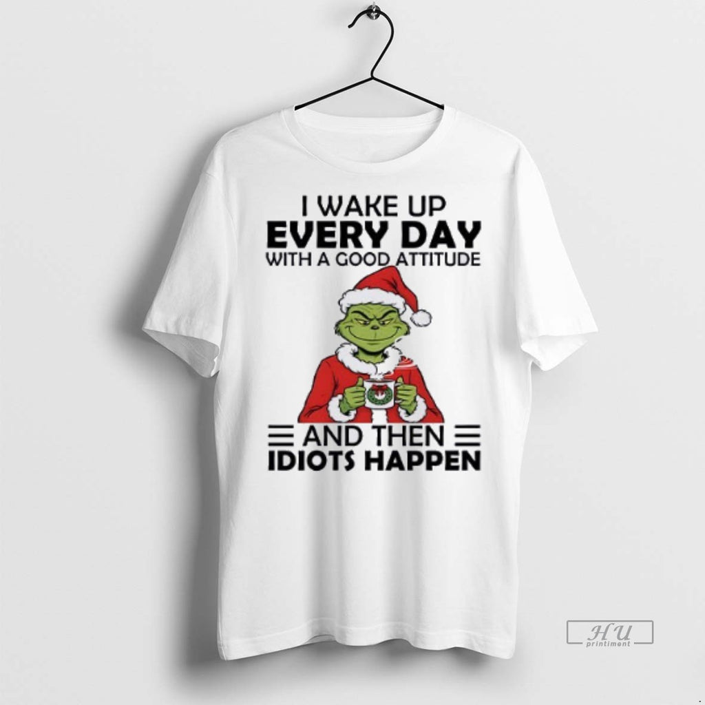Officials Grinch I Wake Up Every Day With A Good Attitude And Then Idiots Christmas