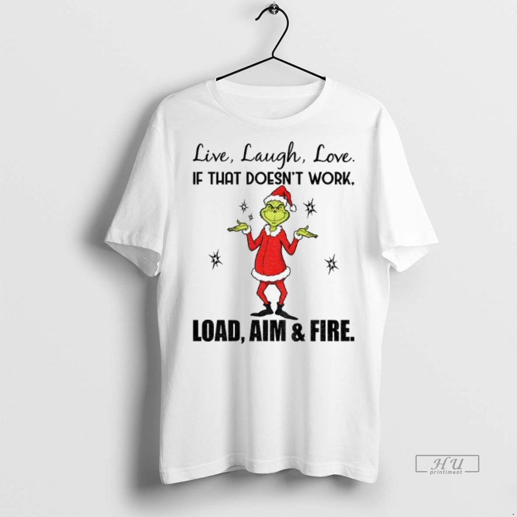 Officials Grinch Santa Hat Live Laugh Love If That Doesnt Work Load Aim And Fire
