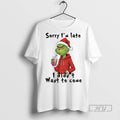 Officials Grinch Santa Hat Sorry Im Late I Didnt Want To Some T Shirt