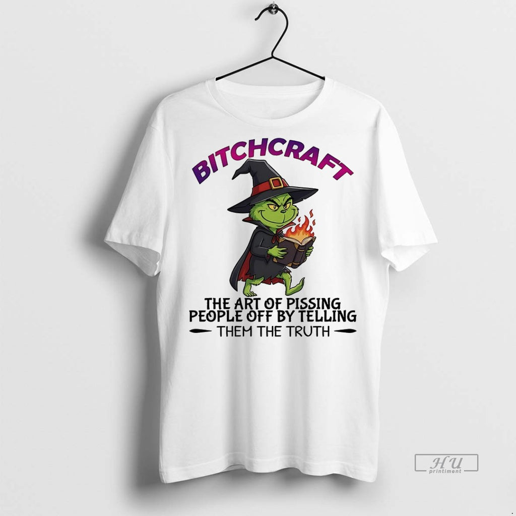 Officials Grinch Bitchcraft The Art Of Pissing People Off By Telling Them The Truth Tee