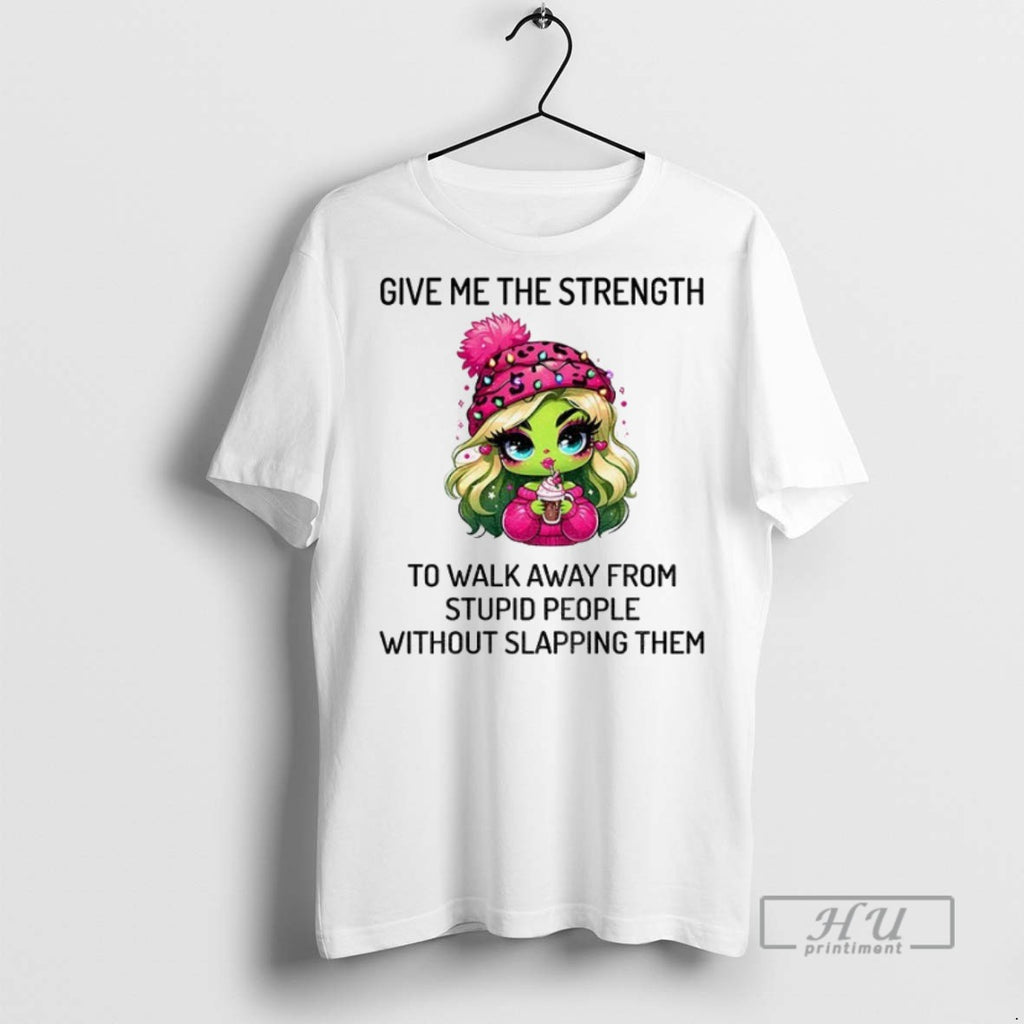 Officials Grinch Girl Give Me The Strength To Walk Away From Stupid People Without Slapping