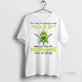 Officials Grinch One Day Im Going To Say Fuck Itand Let All My Demons Out