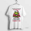 Officials Grinch Sometimes I Sit Quietly And Wonder Why Christmas Tee Shirt Sweater