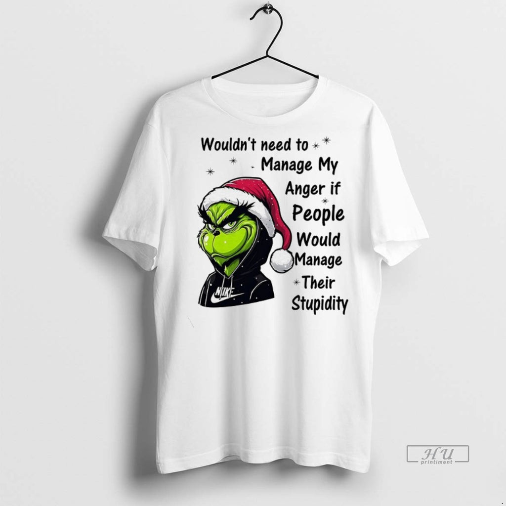 Officials Grinch Wouldnt Need To Manage My Anger If People Would Manage Their Stupidity Christmas