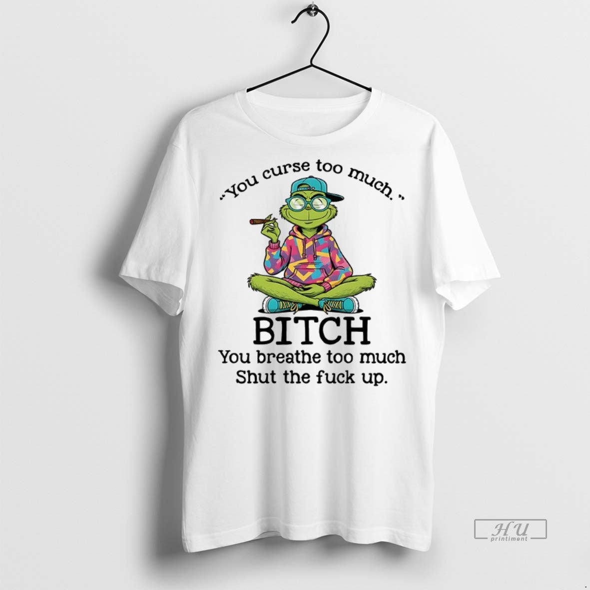Officials Grinch You Curse Too Much Bitch You Breathe Too Much Shut The Fuck Up