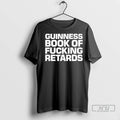 Officials Guinness Book Of Fucking Retards T Shirt