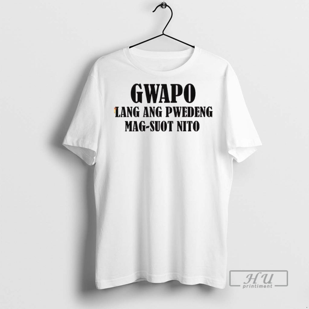 Officials Gwapo Lang Ang Pwedeng Mag Suot Nito T Shirts Sweatshirt Hoodies