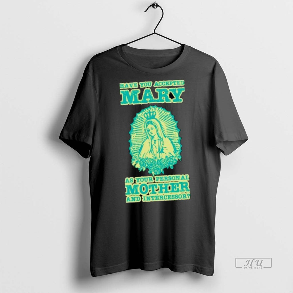 Officials Have You Accepted Mary As Your Personal Mother And Intercessor Ornaments T Shirt Sweater