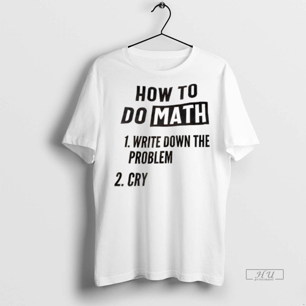 Officials How To Do Math 1 Write Down The Problem 2 Cry Tee Shirt Sweater