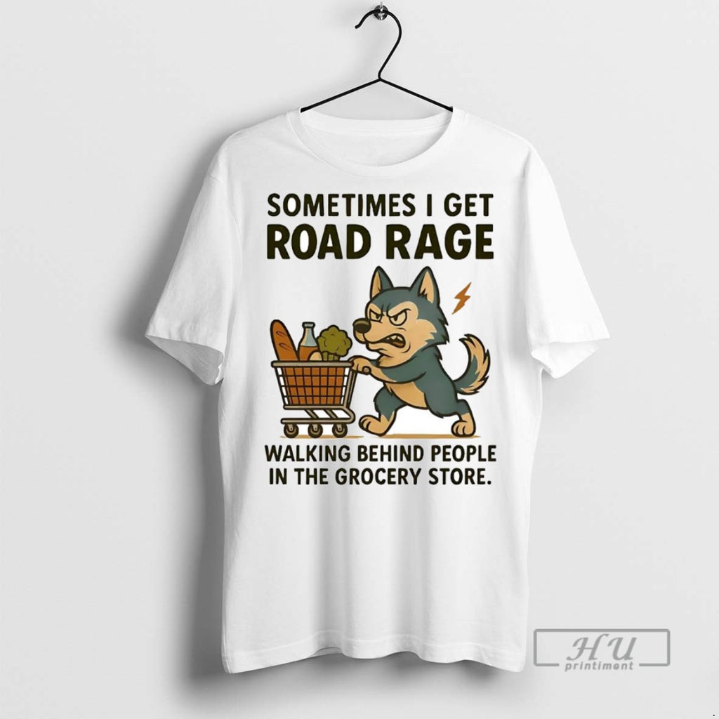 Officials Husky Sometimes I Get Road Rage Walking Behind People In The Grocery Store