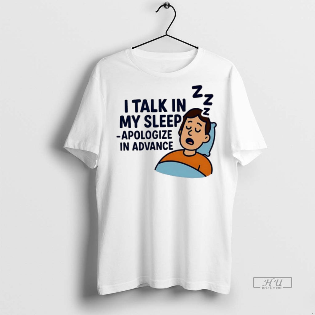 Officials I Talk In My Sleep Apologize In Advance Tee Shirt Sweater