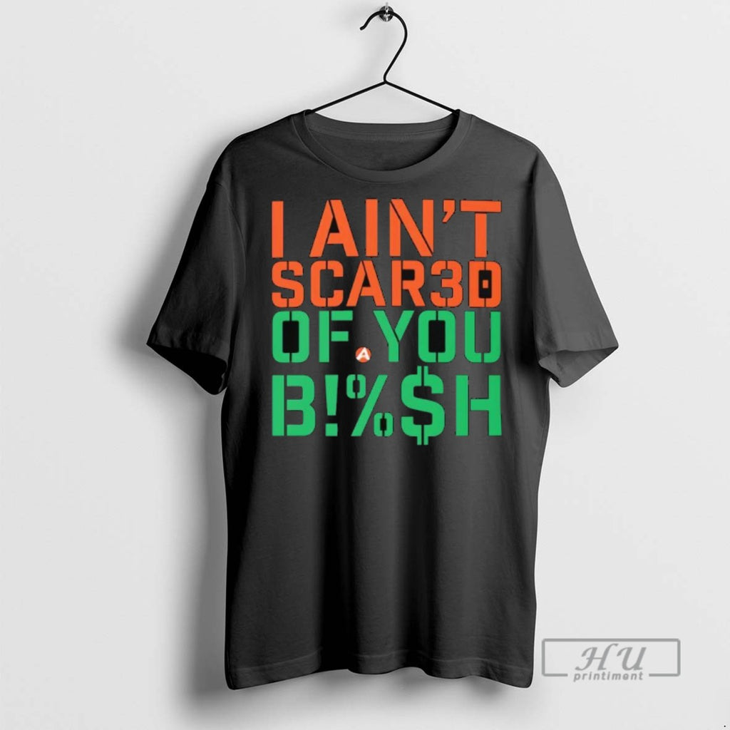 Officials I Aint Scared Of You Bish Tee Shirt