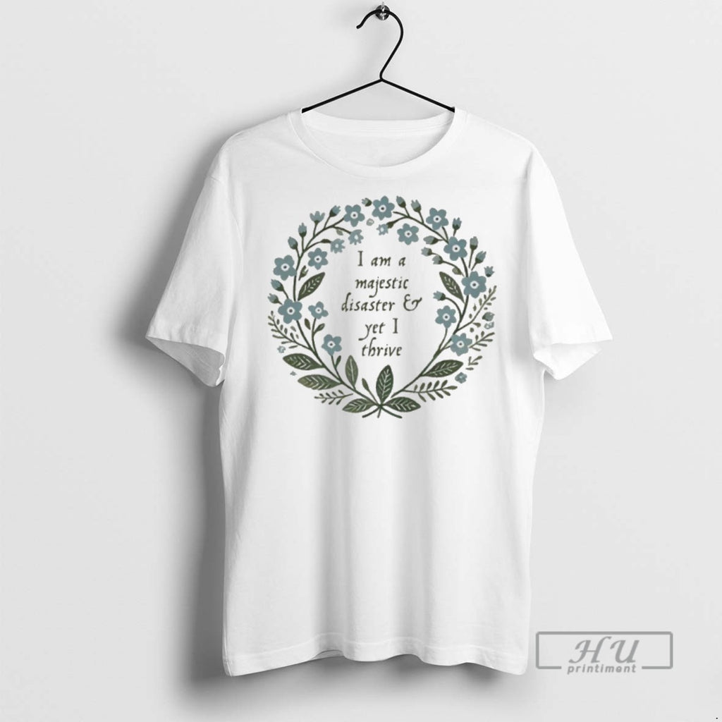 Officials I Am Majestic Disaster And Yet I Thrive T Shirt