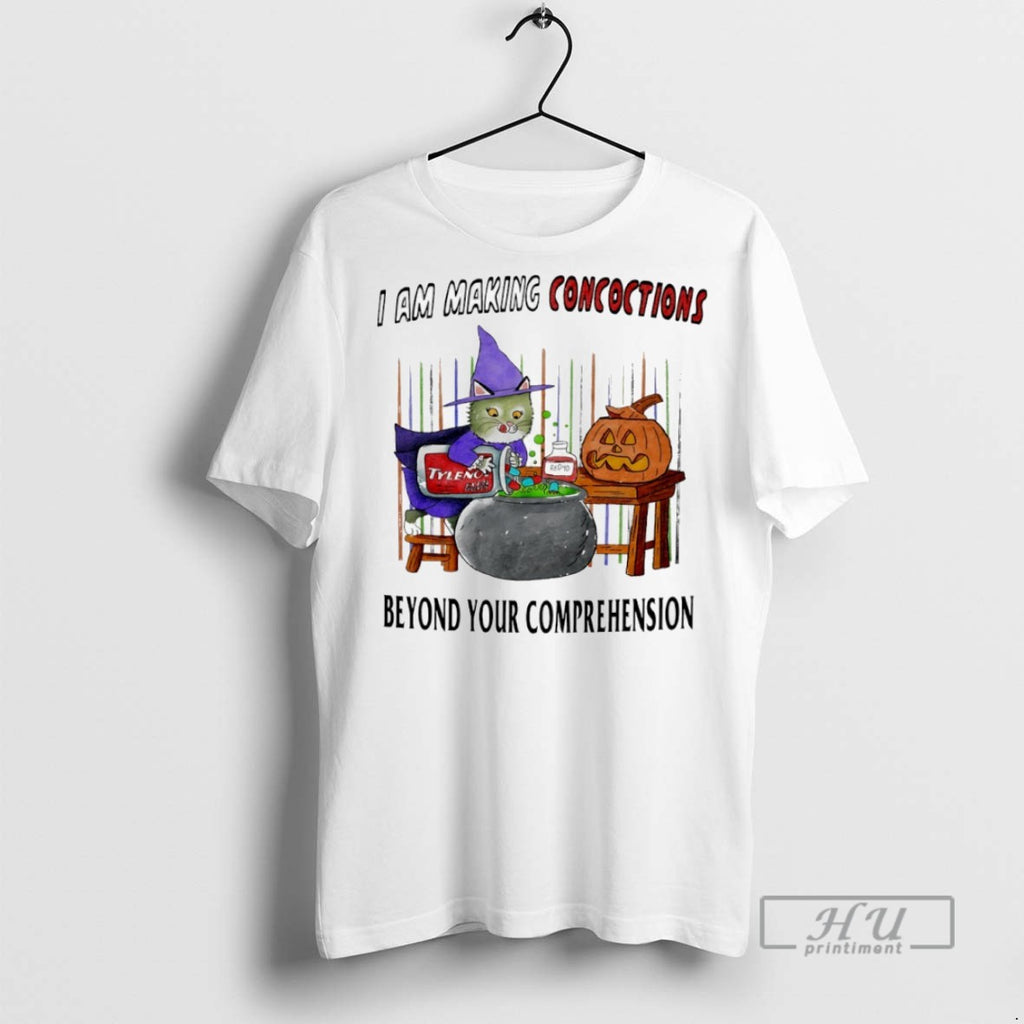 Officials I Am Making Concoctions Beyond Your Comprehension T Shirts
