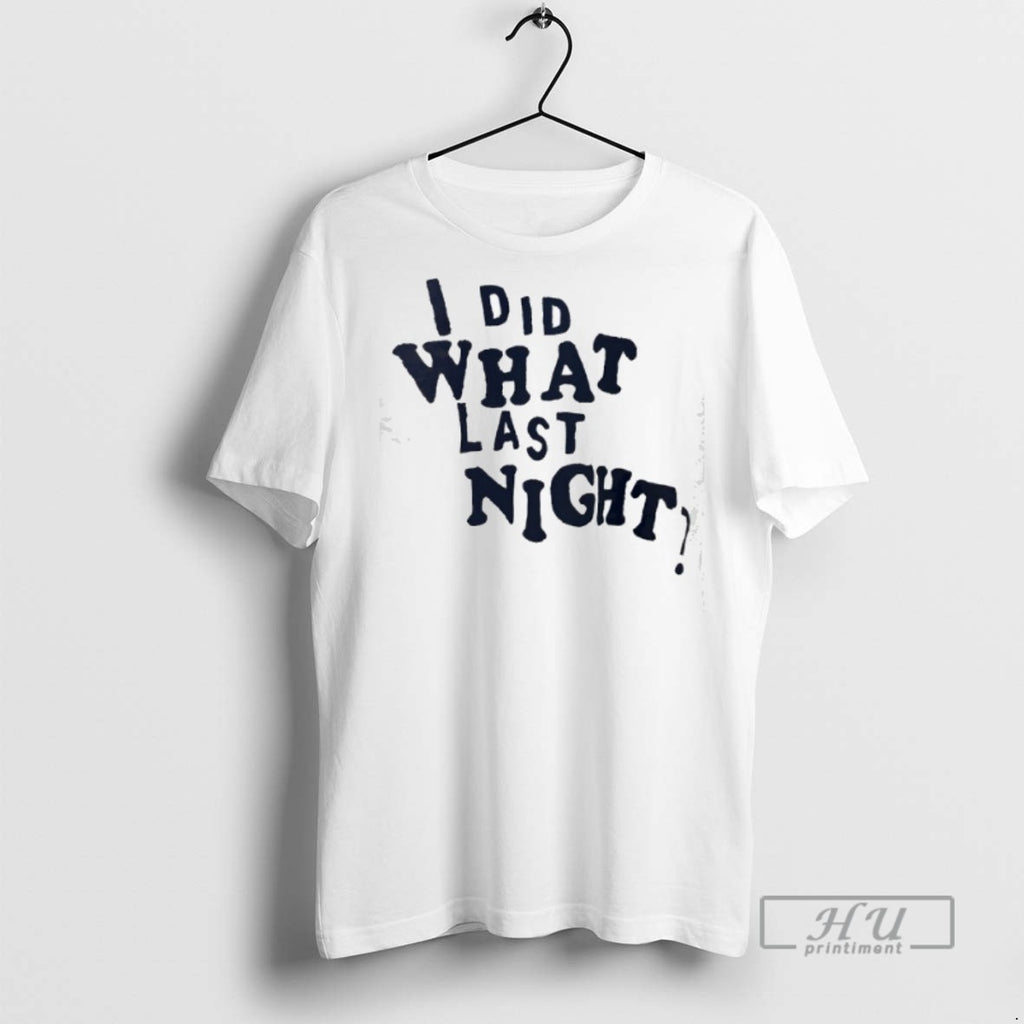 Officials I Did What Last Night T Shirt