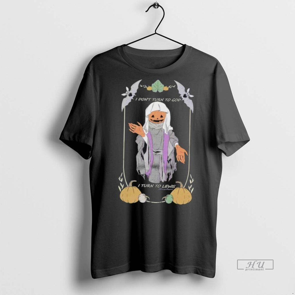 Officials I Dont Turn To God I Turn To Lewis Tee Shirt Sweater