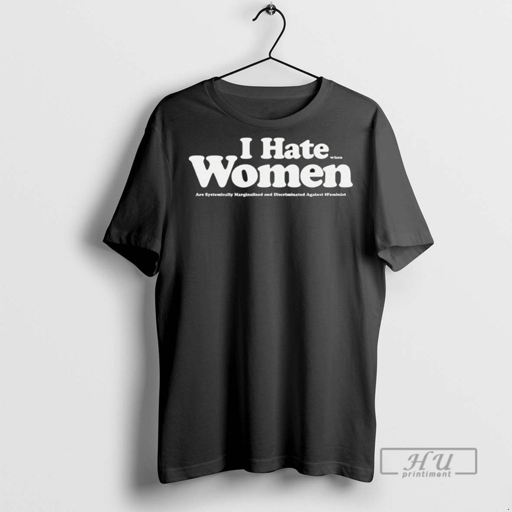 Officials I Hate When Women Are Systemically Marginalized And Discriminated Against T Shirts Sweatshirt Hoodies