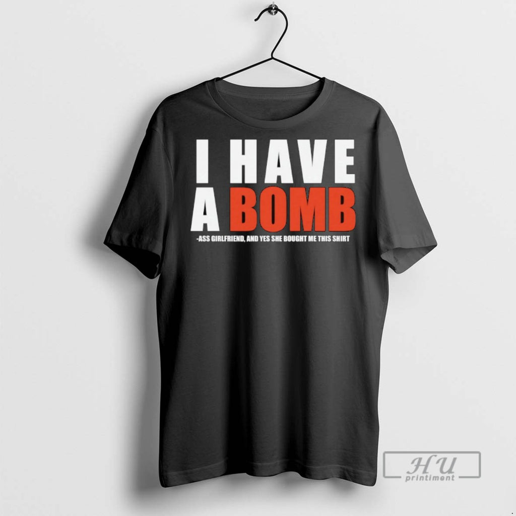 Officials I Have A Bomb Ass Girlfriend And Yes She Bought Me This T Shirts