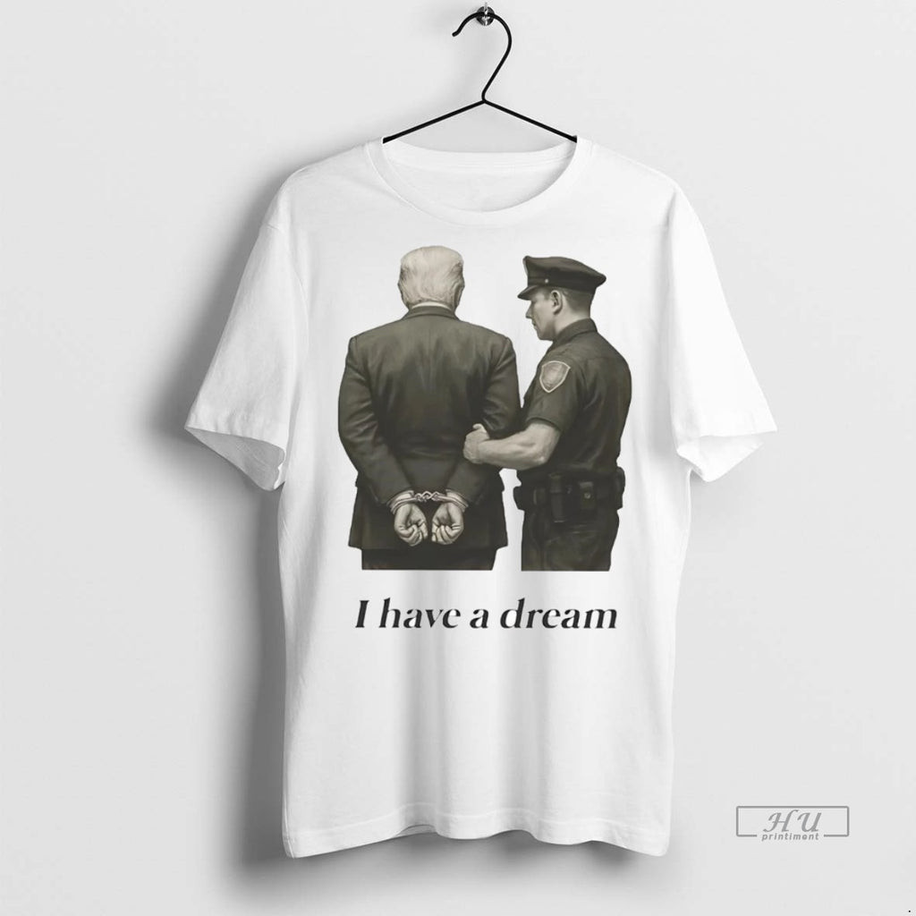 Officials I Have A Dream Corp Arrestes Trump Jail Tee Shirt Sweater
