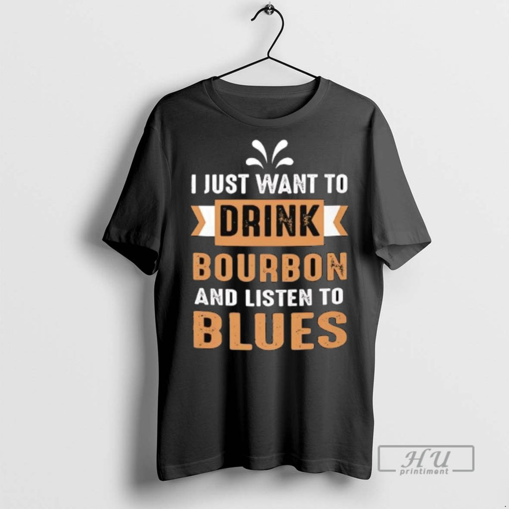 Officials I Just Want To Drink Bourbon And Listen To Blues Tee Shirt