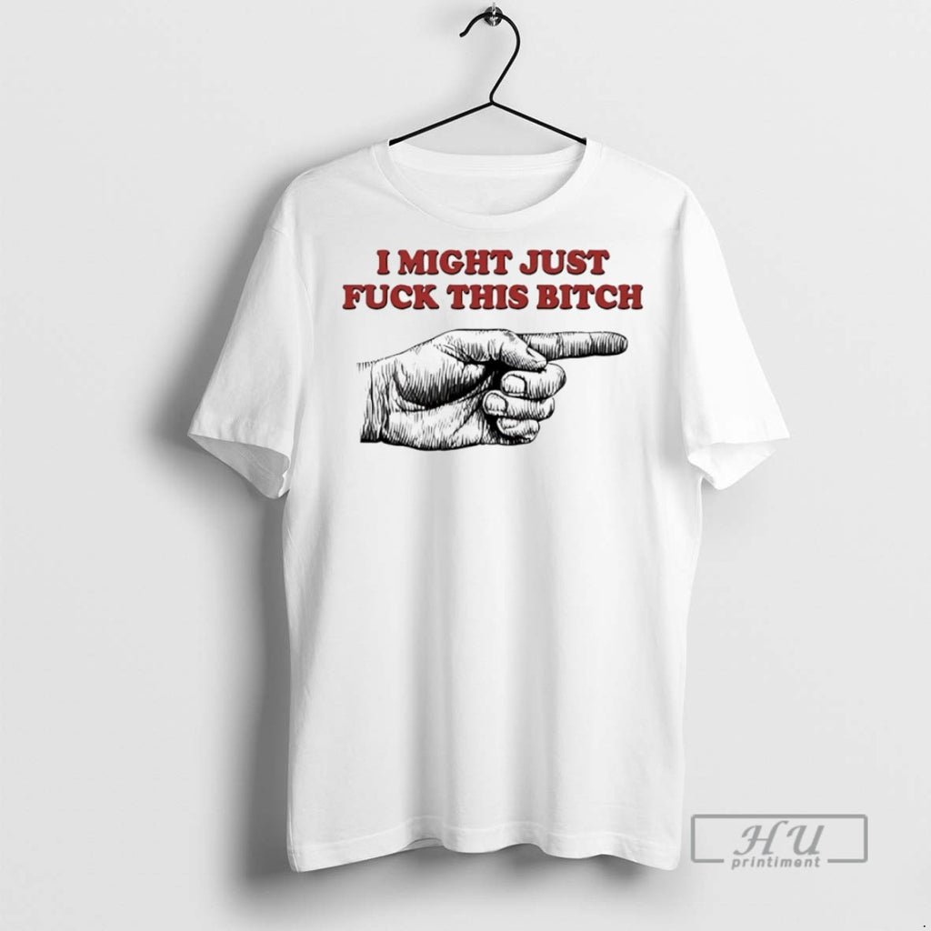 Officials I Might Just Fck This Bitch Hand T Shirts