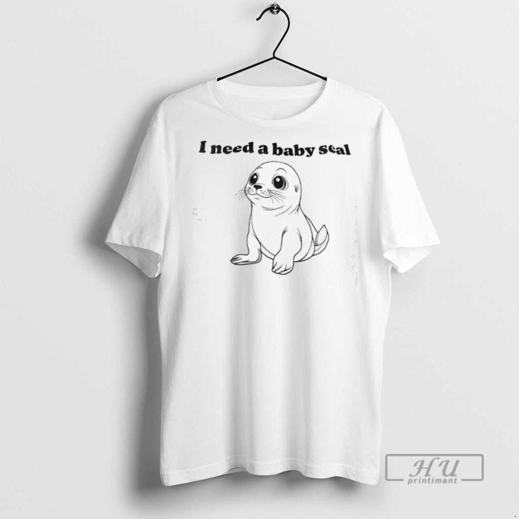 Officials I Need A Baby Seal T Shirt