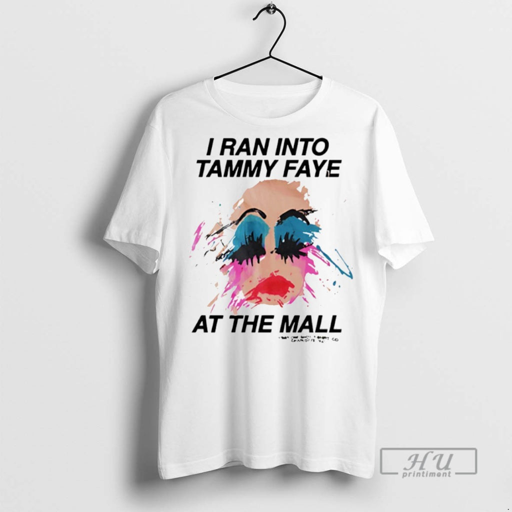 Officials I Ran Into Tammy Faye At The Mall T Shirts