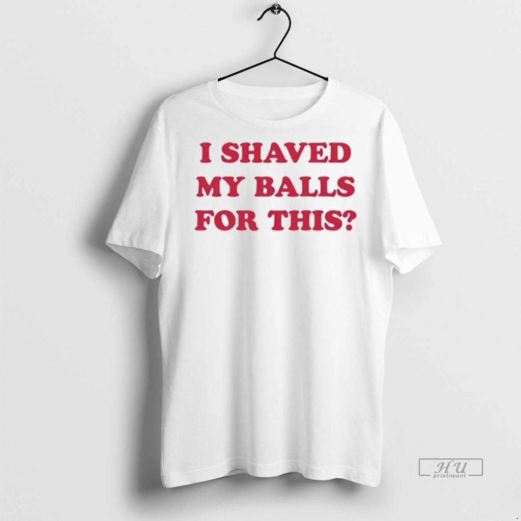 Officials I Shaved My Balls For This Contains The Phrase Tee Shirt Sweater