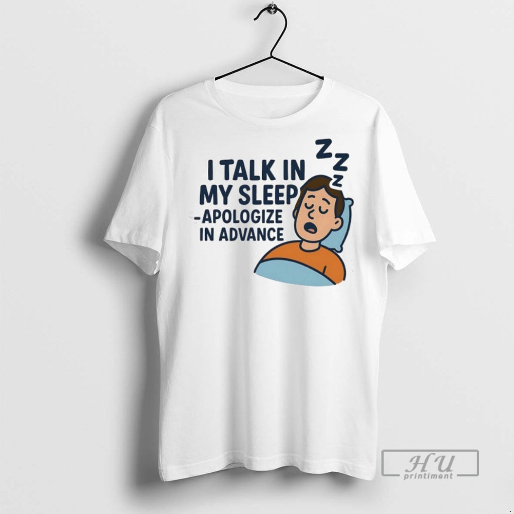 Officials I Talk In My Sleep Apologize In Advance T Shirt Sweatshirt Hoodies