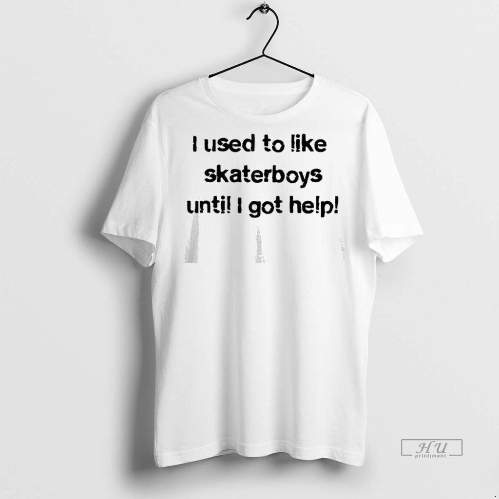 Officials I Used To Like Skater Boys Until I Get Help Tee Shirt Sweater