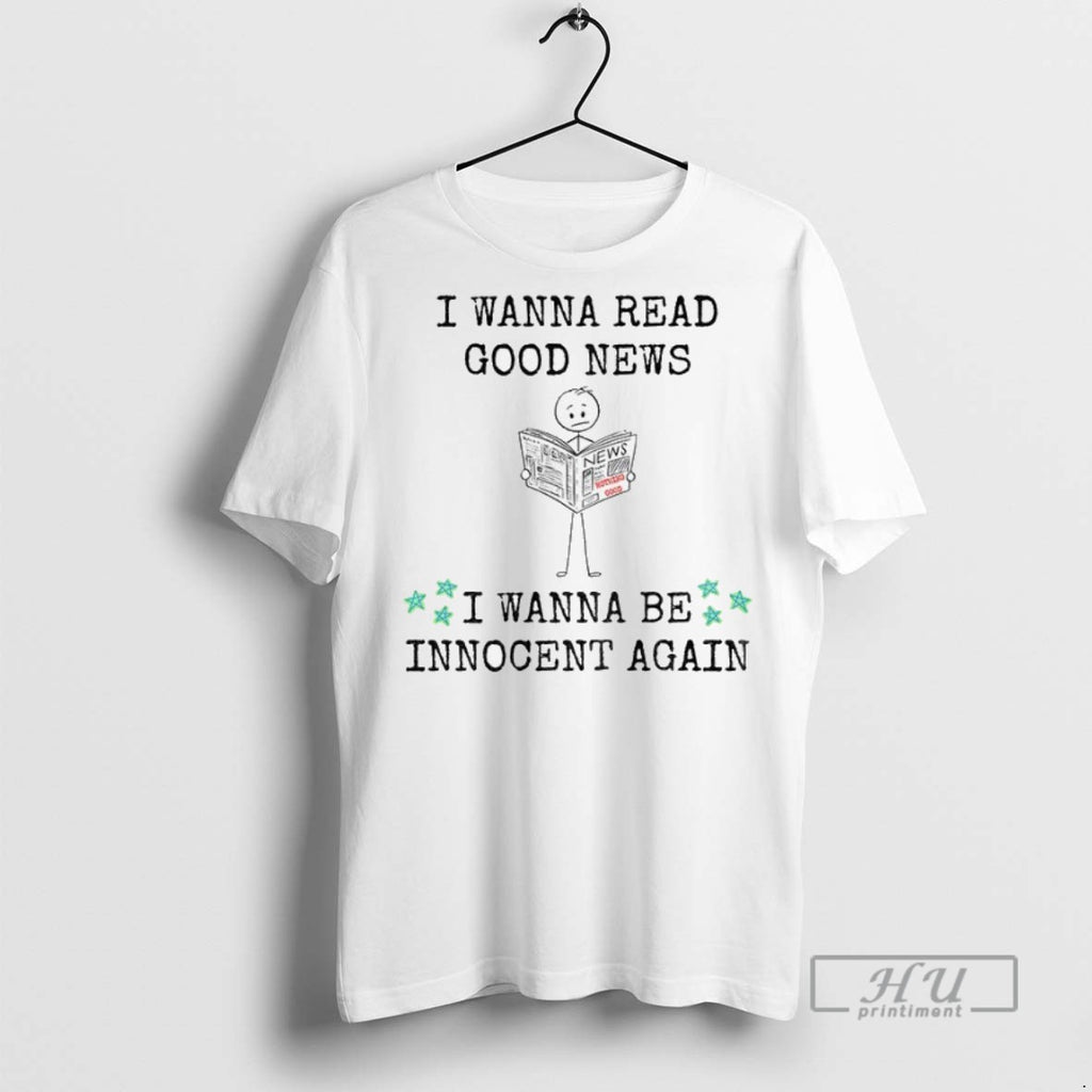Officials I Wanna Read Good News I Wanna Be Innocent Again T Shirt Sweatshirt Hoodies