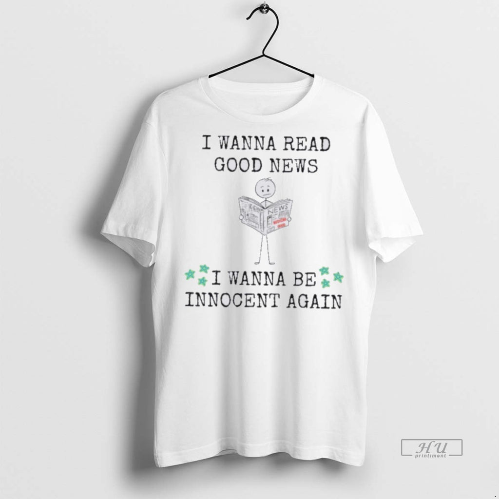 Officials I Wanna Read Good News I Wanna Be Innocent Again Tee Shirt Sweater