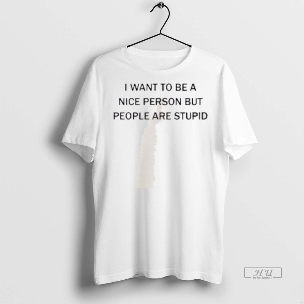 Officials I Want To Be A Nice Person But People Are Stupid Tee Shirt Sweater