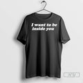 Officials I Want To Be Inside You T Shirt