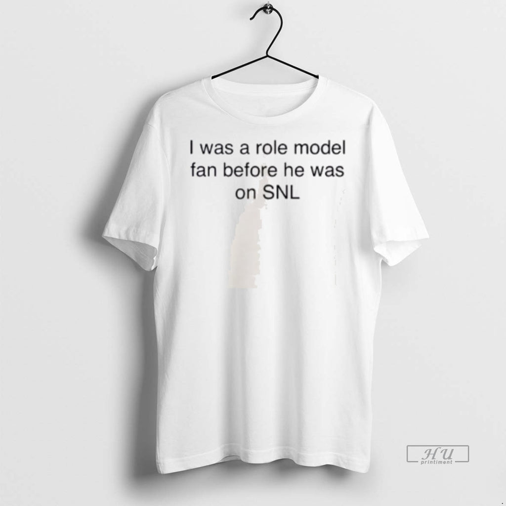 Officials I Was A Role Model Fan Before He Was On Snl Tee Shirt Sweater