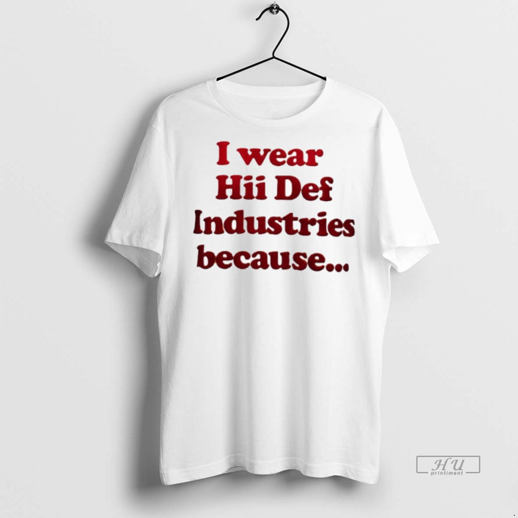 Officials I Wear Hii Def Industries Because Tee Shirt Sweater
