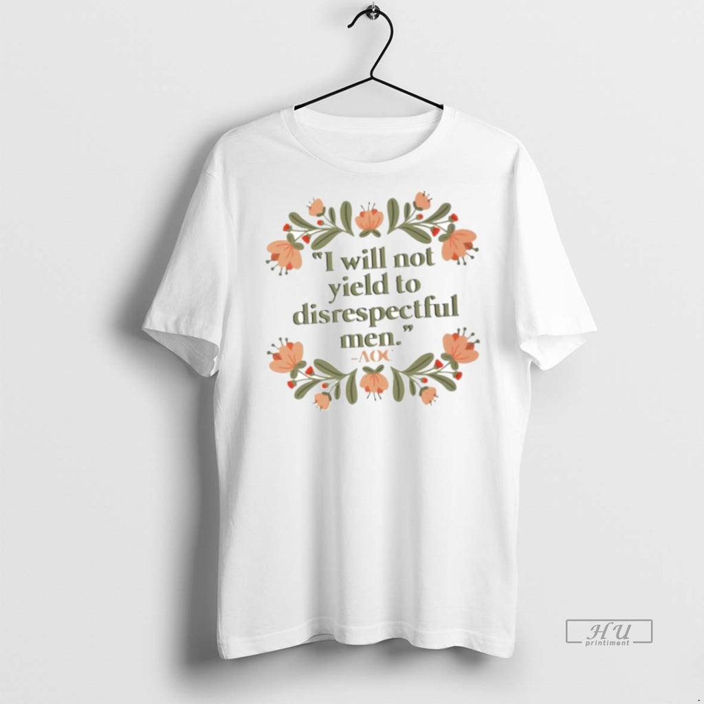 Officials I Will Not Yield To Disrespectful Men Aoc Ornaments T Shirt Sweater