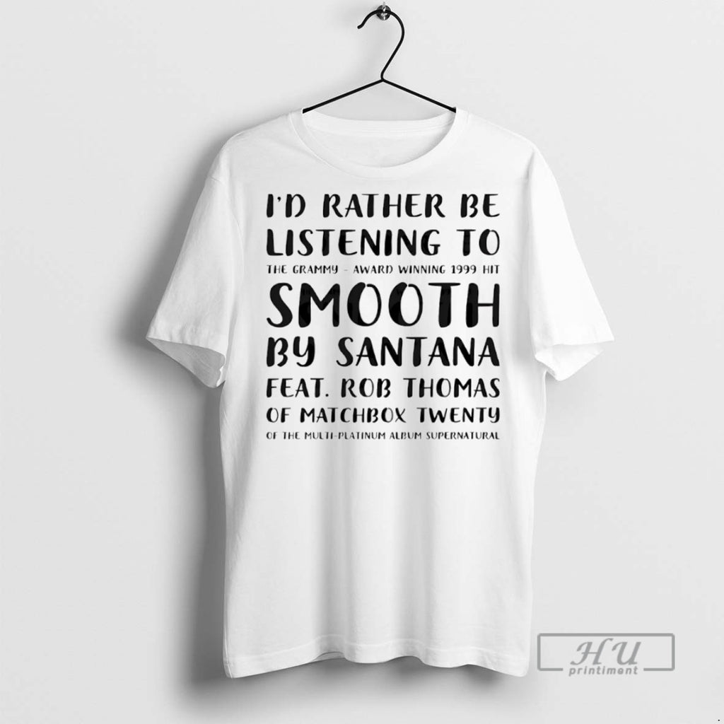 Officials Id Rather Be Listening To Smooth By Santana T Shirts