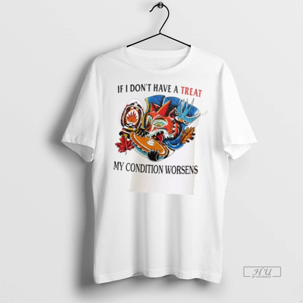 Officials If I Dont Have A Treat My Condition Worsens T Shirt Sweater