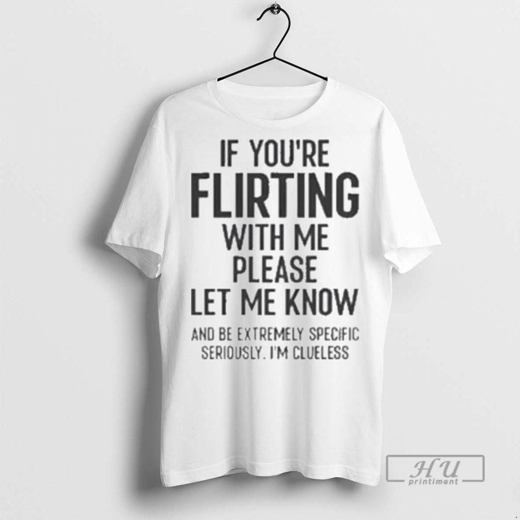 Officials If You Are Flirting With Me Please Let Know T Shirts Sweatshirt Hoodies
