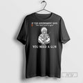 Officials If They Say You Dont Need A Gun T Shirt Sweatshirt Hoodies