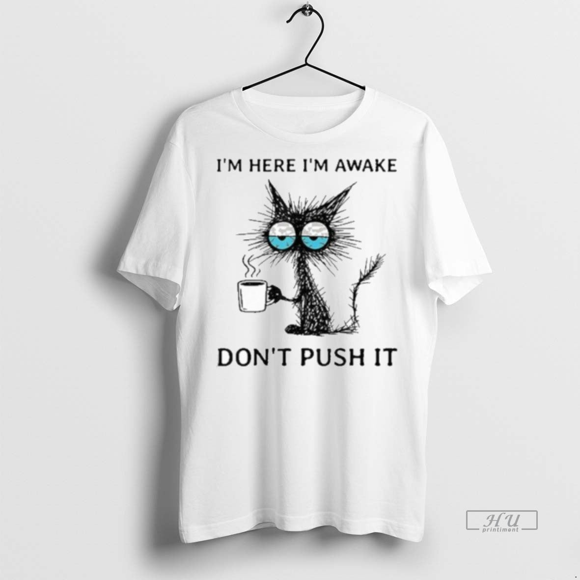 Officials Im Here Im Awake Cat Coffee Dont Push It Tee Shirt Sweater